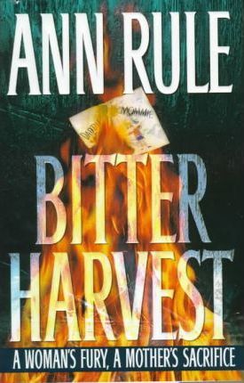 Bitter Harvest : A Woman's Fury, a Mother's Sacrifice