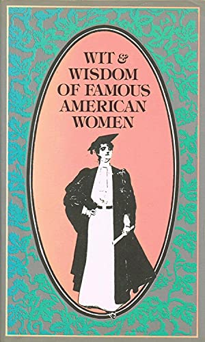 Wit and Wisdom of Famous American Women
