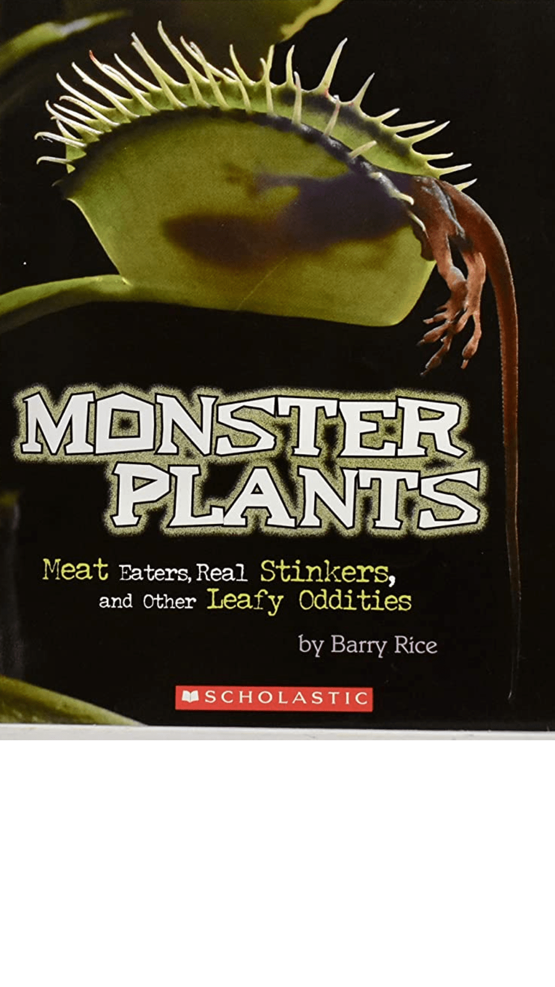 Monster Plants : Meat Eaters, Real Stinkers, and Other Leafy Oddities