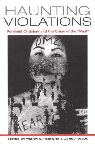 Haunting Violations: Feminist Criticism and the Crisis of the Real by Wendy S. Hesford