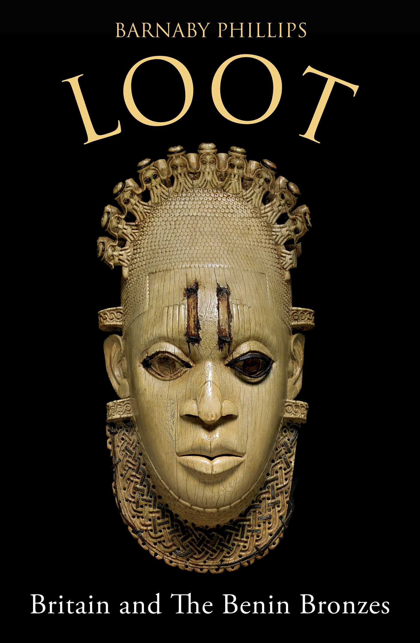 Loot: Britain and the Benin Bronzes: Britain and the Benin Bronzes book by Barnaby Phillips