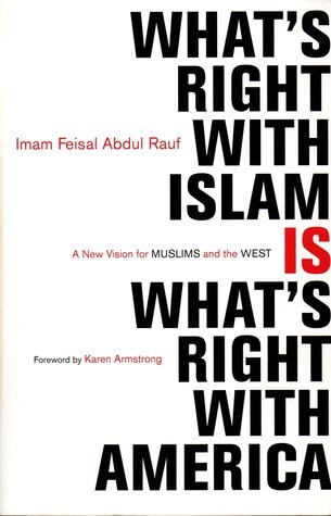 What's Right with Islam Is What's Right With America: A New Vision for Muslims and the West book by Feisal Abdul Rauf