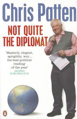 Not Quite the Diplomat: Home Truths about World Affairs book by Chris Patten