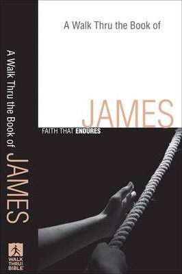 A Walk Thru the Book of James : Faith That Endures