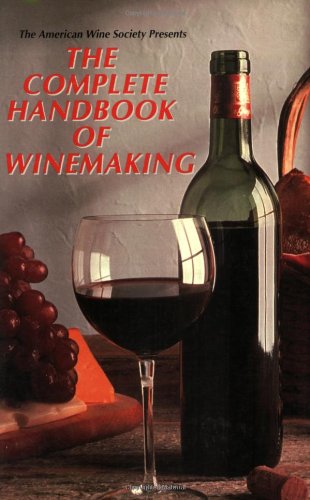 The American Wine Society Presents: The Complete Handbook of Winemaking