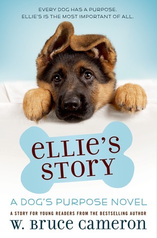 Ellie's Story: A Dog's Purpose Novel by W. Bruce Cameron