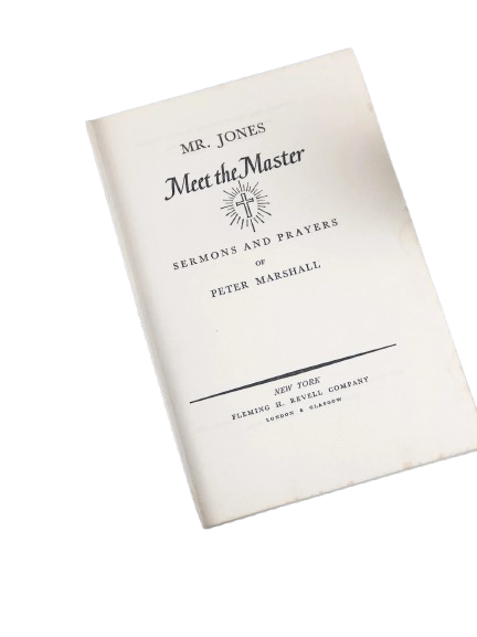 Mr. Jones, Meet the Master: Sermons and Prayers of Peter Marshall