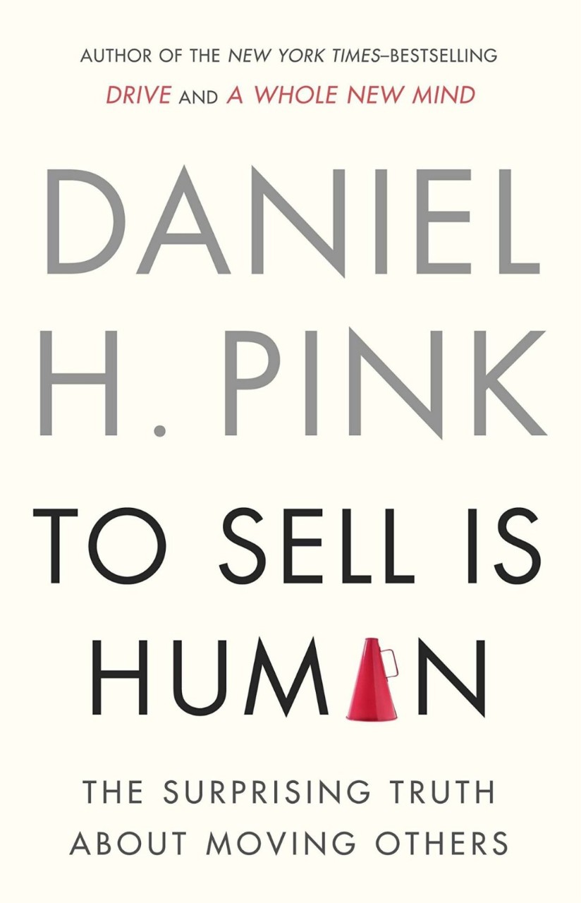 To Sell is Human: The Surprising Truth About Moving Others book by Daniel H. Pink