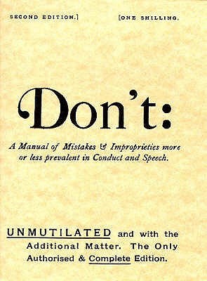 Don'tDon't: Manual of Mistakes and Improprieties More or Less Prevalent in Conduct and Speech