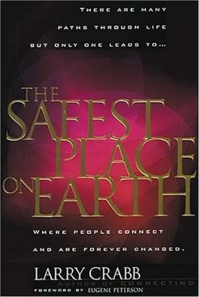 The Safest Place on Earth : Where People Connect and are Forever Changed