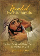 Healed by His Hands: Biblical Stories of Those Touched by the Son of God book by Deborah Kaye Webb