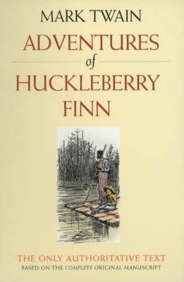 Adventures of Huckleberry Finn : The only authoritative text based on the complete, original manuscript