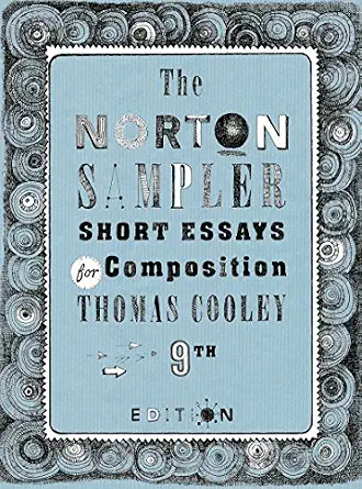 The Norton Sampler: Short Essays for Composition ( Ninth Edition ) Book By Thomas Cooley