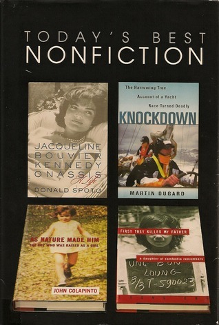 Today's Best Nonfiction, Vol. 57, 2000 #4: Jacqueline Bouvier Kennedy Onassis By Donald Spoto, Knockdown By Martin Dugard, As Nature Made Him By John Colapinto, First They Killed My Father By Loung  Ung
