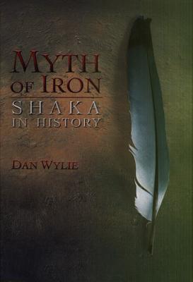 Myth of Iron: Shaka in History book by Dan Wylie
