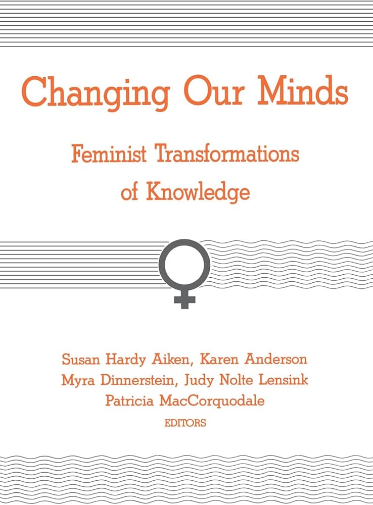 Changing Our Minds: Feminist Transformations of Knowledge