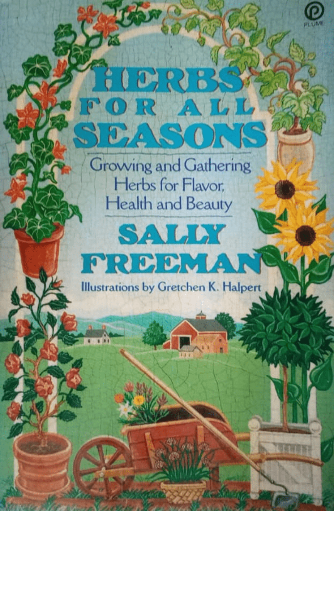 Herbs for All Seasons: Growing and Gathering Herbs for Flavor, Health, and Beauty
