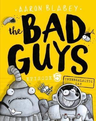 The Bad Guys #5: Intergalactic Gas book by Aaron Blabey