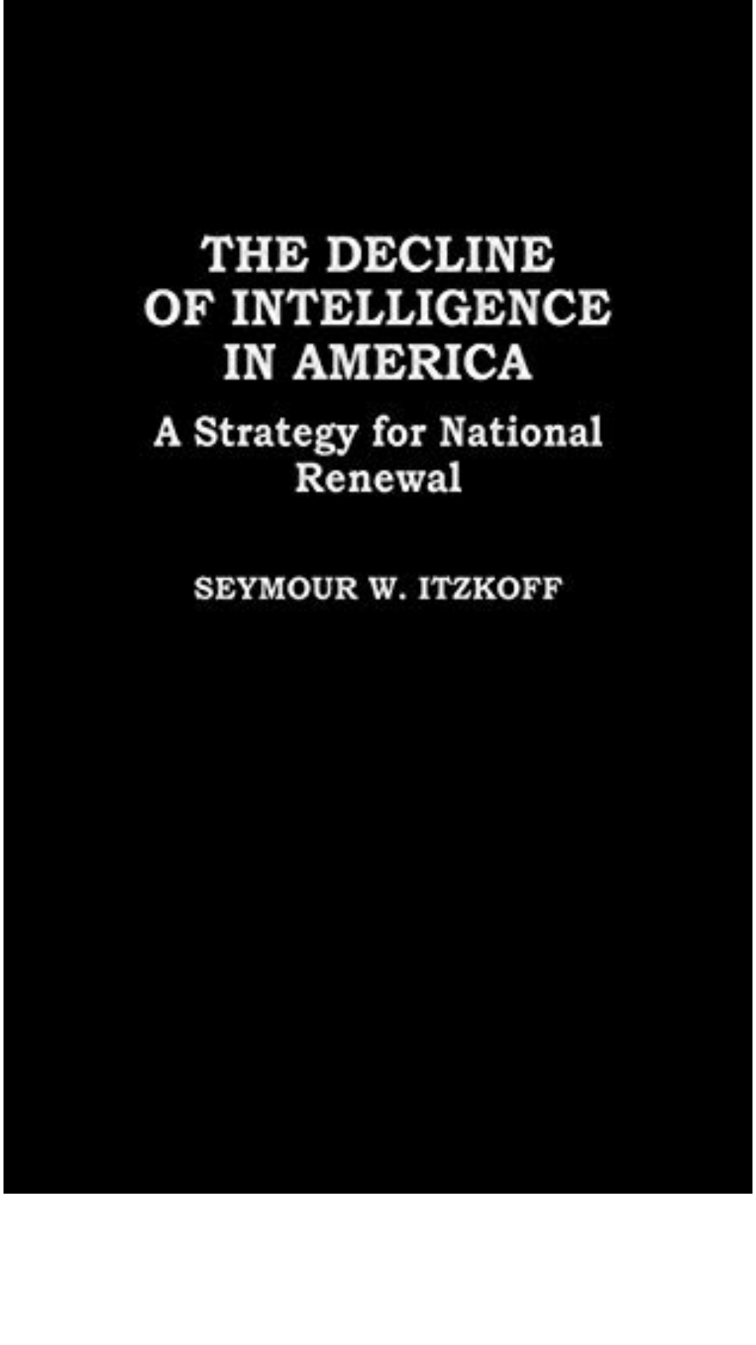 The Decline of Intelligence in America : A Strategy for National Renewal