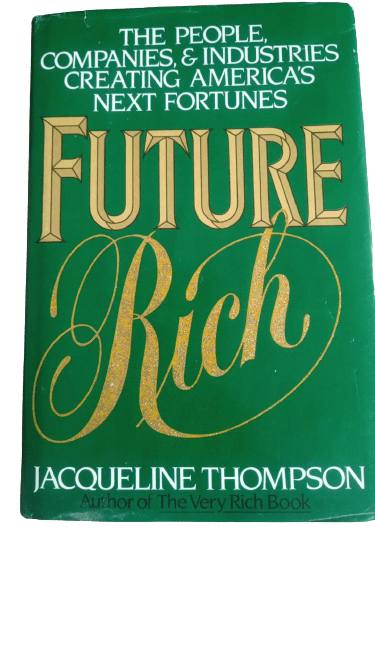 Future Rich : The People, Companies, and Industries Creating America's Next Fortunes