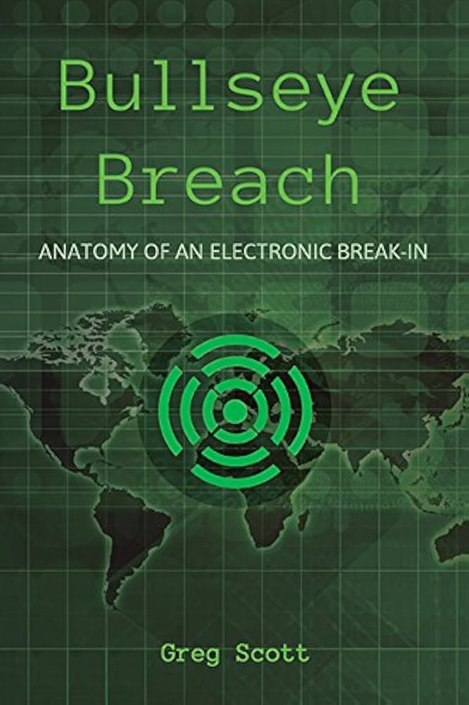 Bullseye Breach: Anatomy of an Electronic Break-In Book by Greg Scott