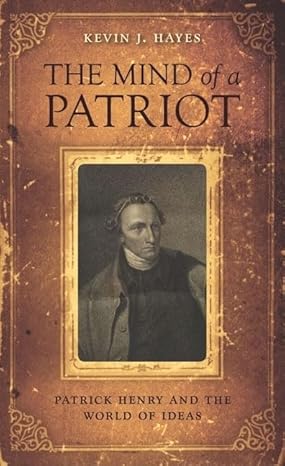 The Mind of a Patriot: Patrick Henry and the World of Ideas book by Kevin J. Hayes