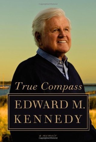 True Compass : A Memoir by Edward M. Kennedy