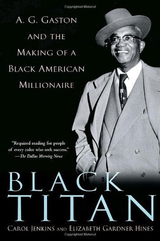 Black Titan: A.G. Gaston and the Making of a Black American Millionaire book by Carol Jenkins