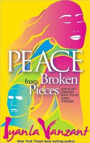 Peace from Broken Pieces: How to Get Through What You're Going Through By Iyanla Vanzant