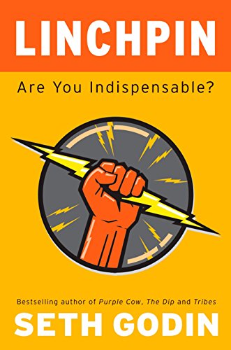 Linchpin: Are You Indispensable? by Seth Godin