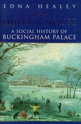The Queen's House : Social History of Buckingham Palace