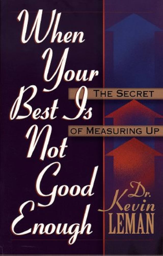 When Your Best Isn't Good Enough : The Secret of Measuring Up By Kevin Leman