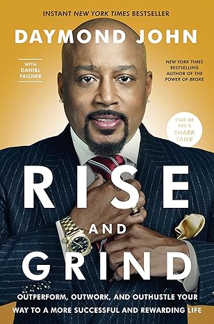 Rise and Grind: Outperform, Outwork, and Outhustle Your Way to a More Successful and Rewarding Life book by Daymond John