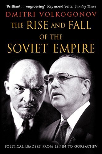 The Rise and Fall of the Soviet Empire: Political Leaders from Lenin to Gorbachev book by Dmitri Volkogonov
