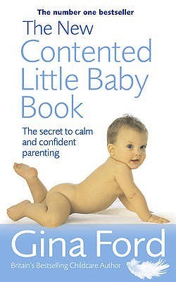 The New Contented Little Baby Book: The Secret to Calm and Confident Parenting book by Gina Ford