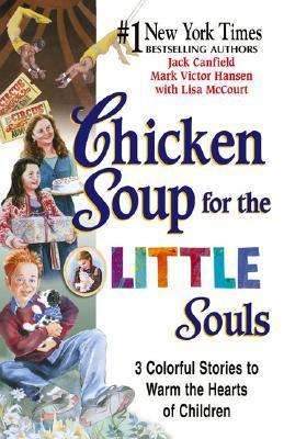 Chicken Soup for the Little Souls: 3 Colorful Stories to Warm the Hearts of Children book by Lisa McCourt , Mark Victor Hansen