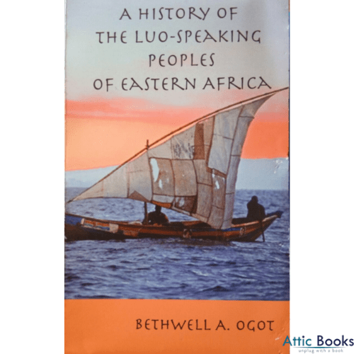 A History of the Luo Speaking Peoples of Eastern Africa by Prof. Bethwell Ogot