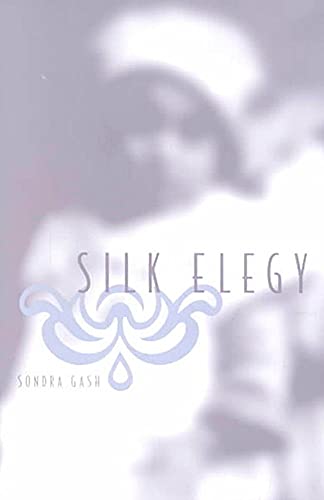 Silk Elegy by Sondra Gash
