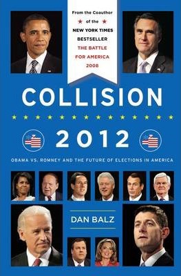 Collision 2012 : Obama vs. Romney and the Future of Elections in America