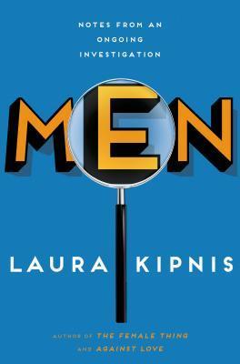 Men: Notes from an Ongoing Investigation book by Laura Kipnis