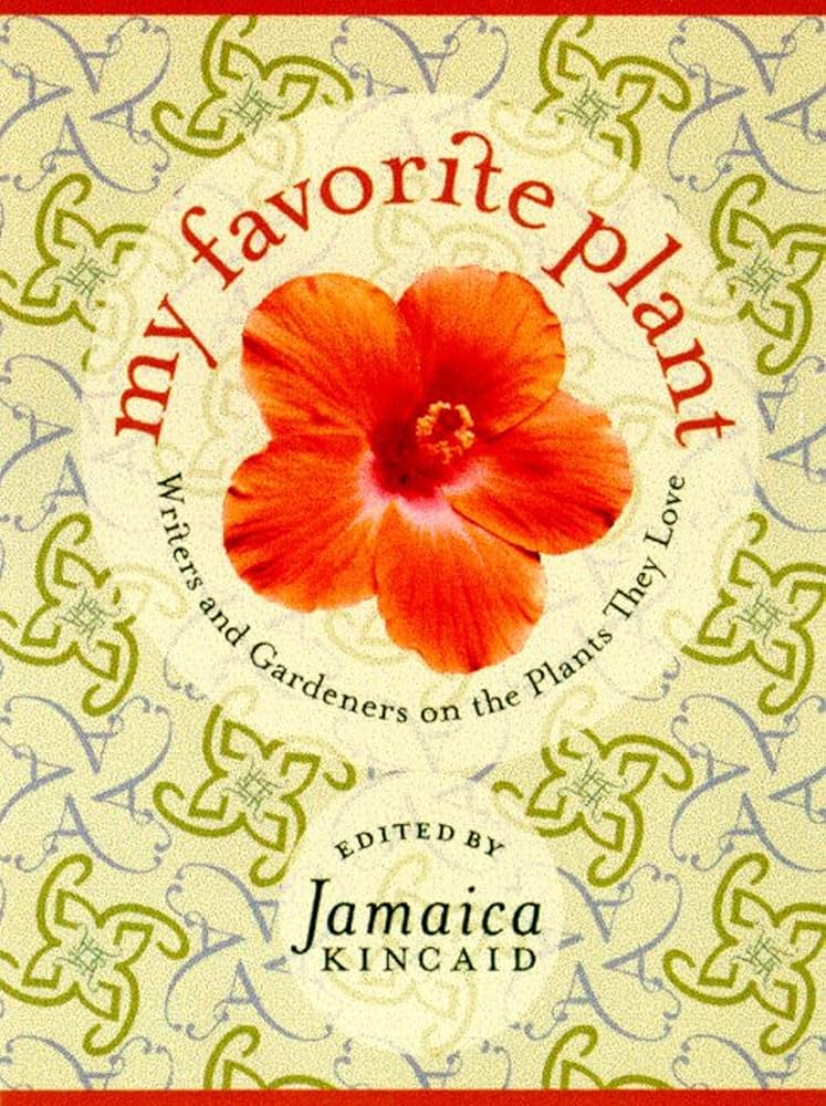 My Favorite Plant: Writers and Gardeners on the Plants They Love