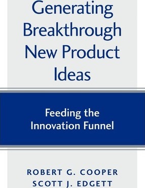 Generating Breakthrough New Product Ideas : Feeding the Innovation Funnel