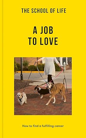 The School of Life: a Job to Love book by The School of Life