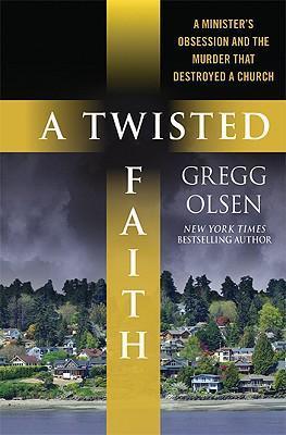 A Twisted Faith : A Minister's Obsession and the Murder That Destroyed a Church