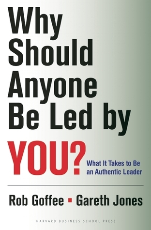 Why Should Anyone Be Led by You?: What It Takes To Be An Authentic Leader book by Rob Goffee , Gareth R. Jones