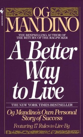 A Better Way to Live: Og Mandino's Own Personal Story of Success Featuring 17 Rules to Live By book by Og Mandino