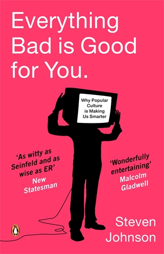 Everything Bad is Good for You: How Today's Popular Culture is Actually Making Us Smarter book by Steven Johnson