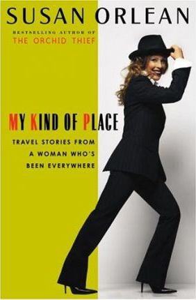 My Kind of Place : Travel Stories from a Woman Who's Been Everywhere