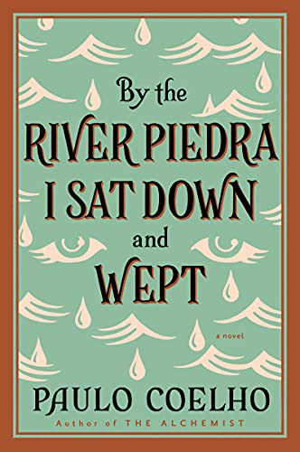 By the River Piedra I Sat Down and Wept by Paul Coelho