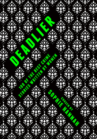 Deadlier: 100 of the Best Crime Stories Written by Women book by Sophie Hannah